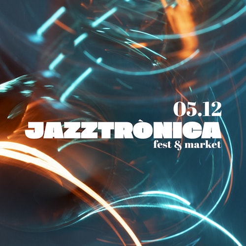 Jazztronica – Entradas – Jazztrònica Fest
