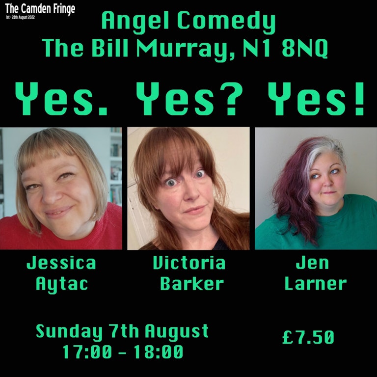 CAMDEN FRINGE - Yes. Yes? Yes! at The Bill Murray - Angel Comedy