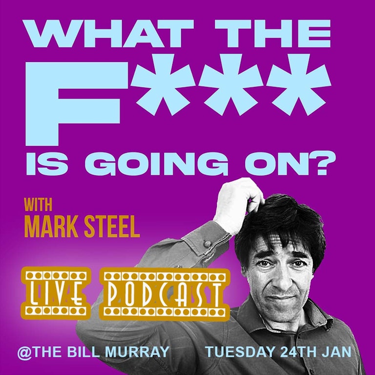 What The F*** Is Going On? with Mark Steel  at The Bill Murray - Angel Comedy Club