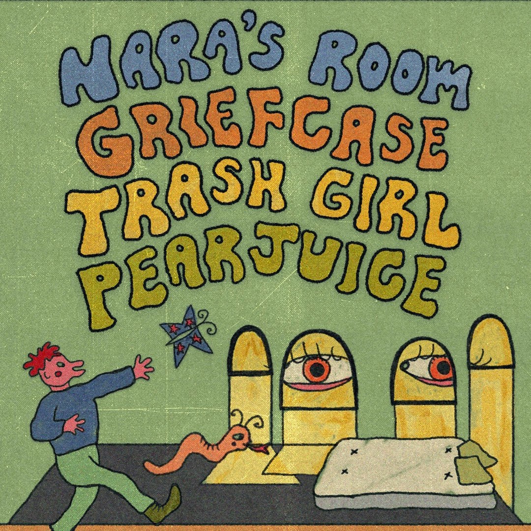 Nara's Room, Griefcase, Trash Girl, Pearjuice