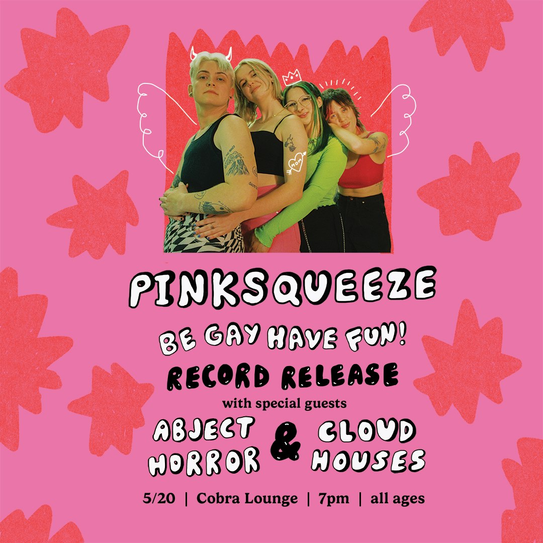 Pinksqueeze "Be Gay Have Fun" Record Release Show