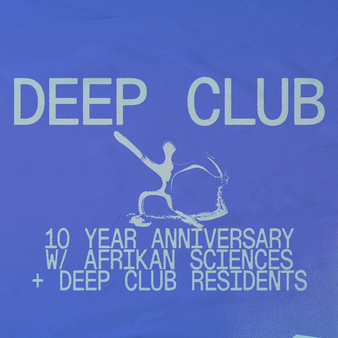 Deep Club 10 Year Anniversary w/ Afrikan Sciences + Deep Club residents