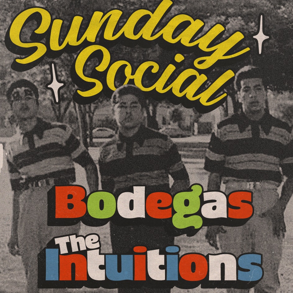 The Sunday Social w/ Bodegas + The Intuitions
