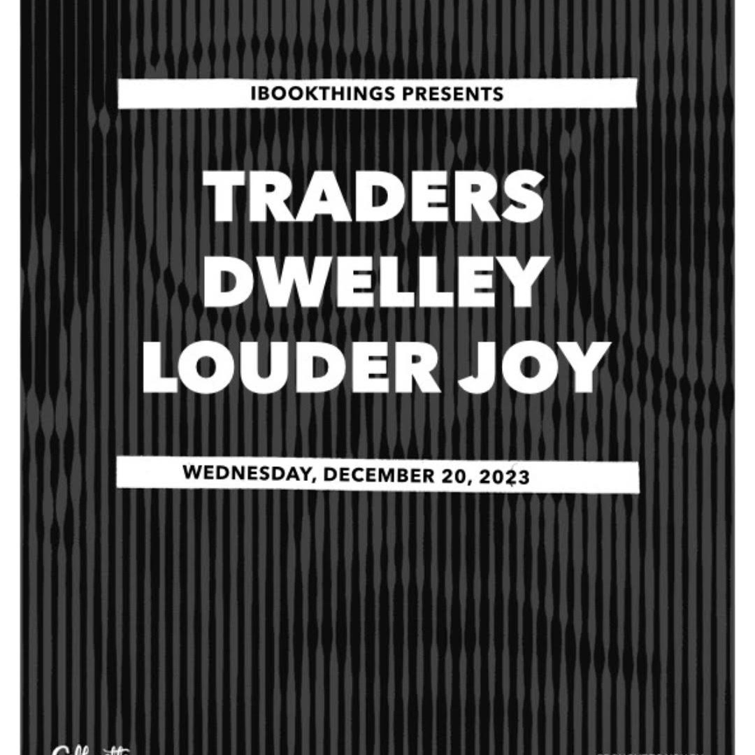 Traders / Dwelley / Louder Joy