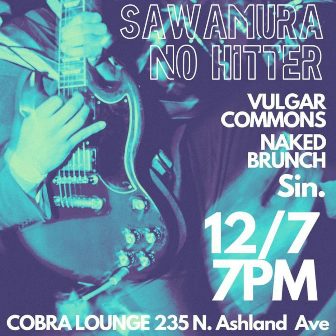 Sawamura No Hitter / Vulgar Commons / Naked Brunch Tickets | $15