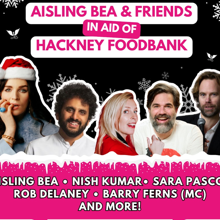 Aisling Bea & Friends For Hackney Food Bank (&TT) at EartH - Angel Comedy Club