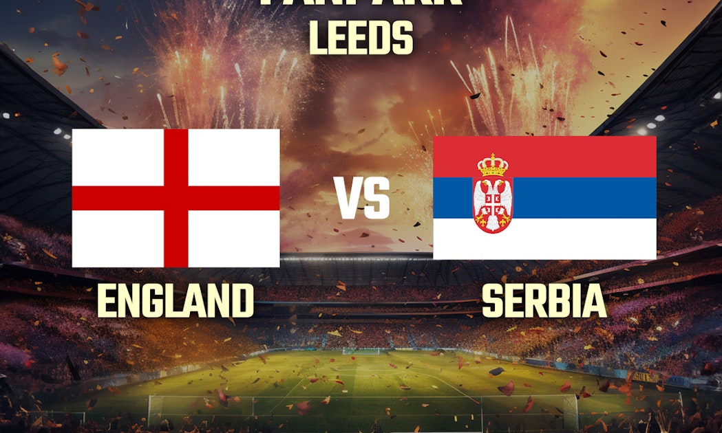 England v Serbia Leeds Euro 2025 FanPark Tickets From £9.51 16 Jun