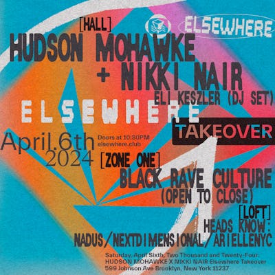 Hudson Mohawke + Nikki Nair, Eli Keszler (DJ Set), Black Rave Culture (open  to close), HEADS KNOW: Nadus, nextdimensional, ariellenyc