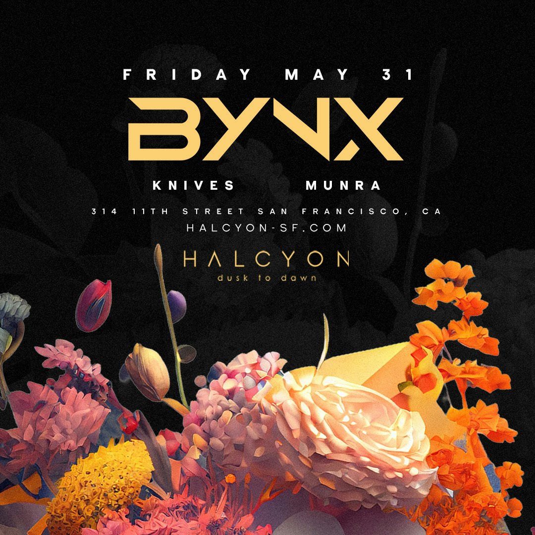 BYNX Tickets | From $12 | 31 May @ Halcyon SF, San Francisco | DICE