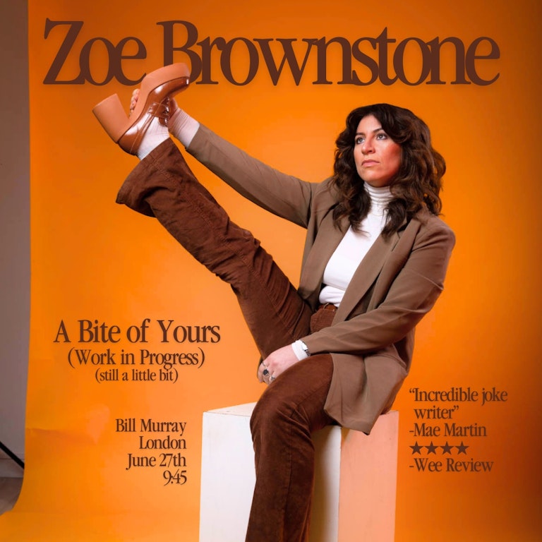 Zoe Brownstone: A Bite of Yours (Work in Progress) at The Bill Murray - Angel Comedy Club