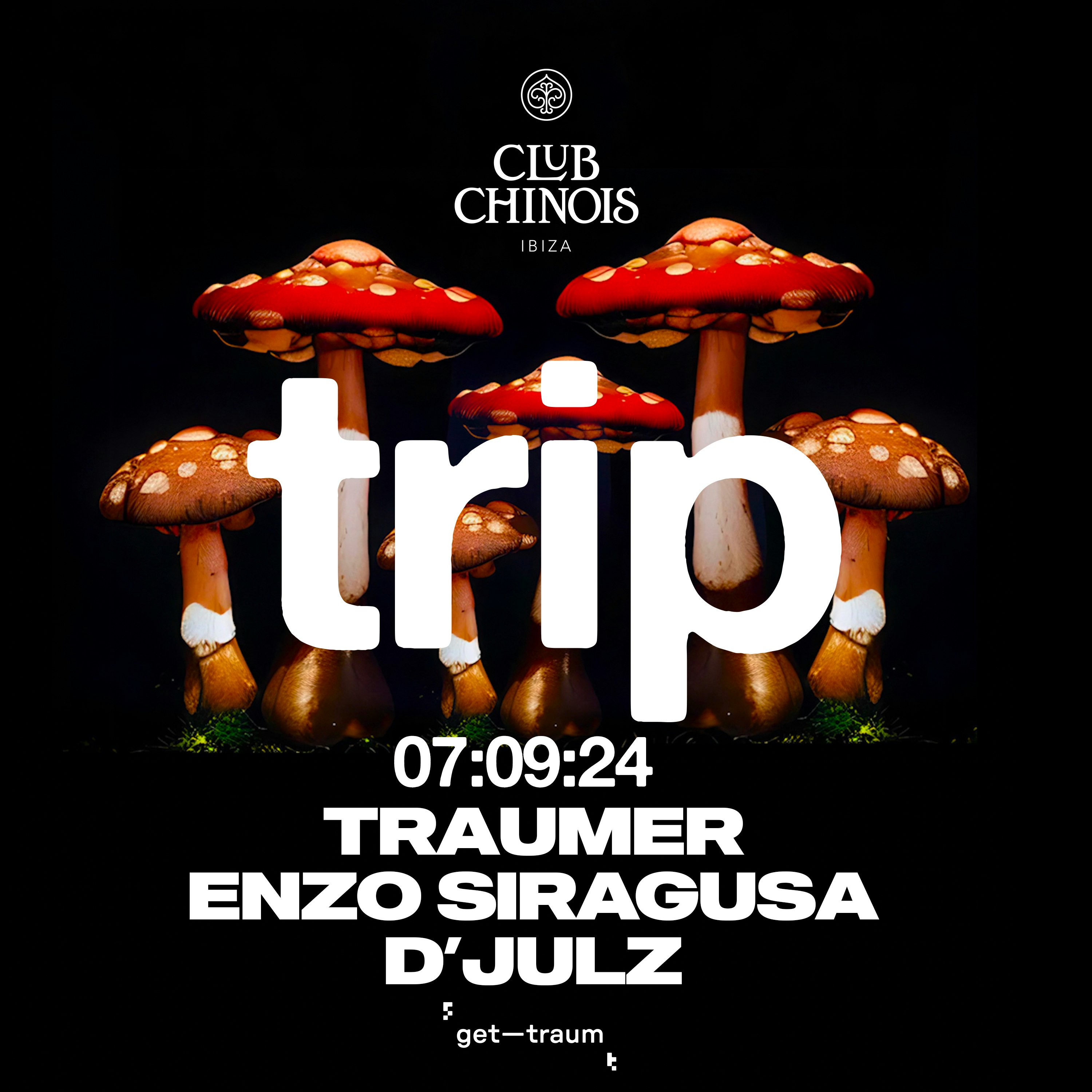 Trip X get—traum Tickets | €40 | 7 Sept @ Club Chinois, Ibiza | DICE