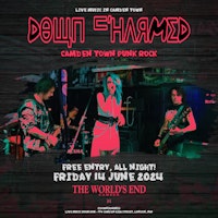 DOWN CHARMED – Free Entry at The World’s End