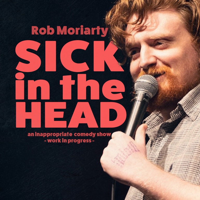 Rob Moriarty: Sick in the Head (Work in Progress) at The Bill Murray - Angel Comedy Club