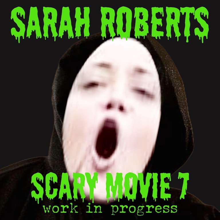 Sarah Roberts: Scary Movie 7 (work-in-progress) at The Bill Murray - Angel Comedy Club