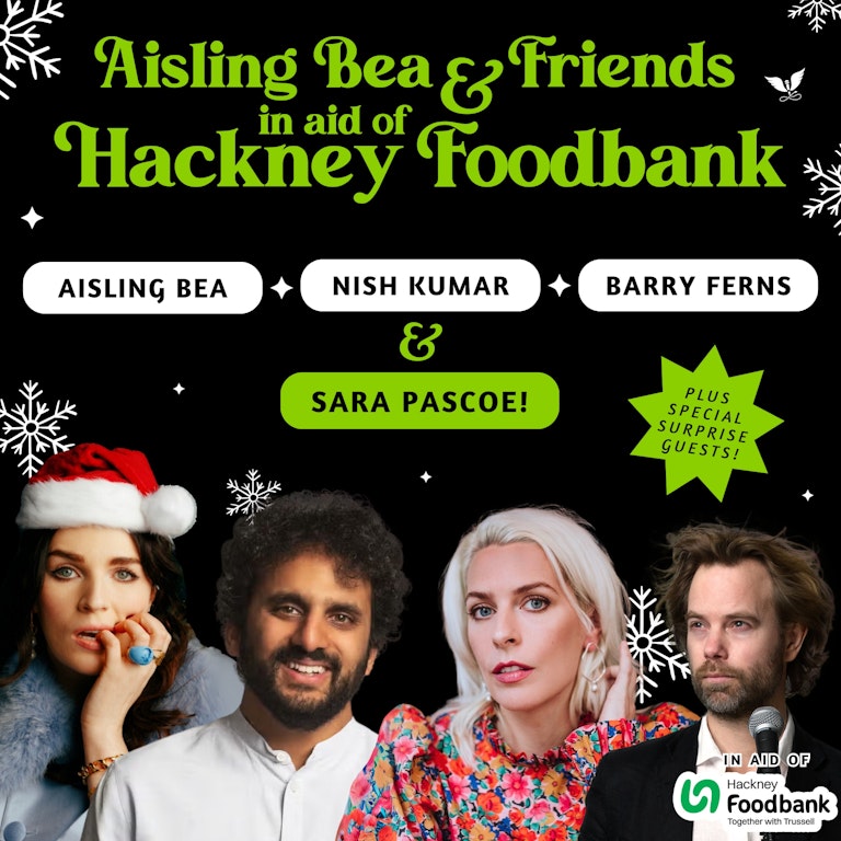 Aisling Bea & Friends for Hackney Food Bank at EartH - Angel Comedy Club