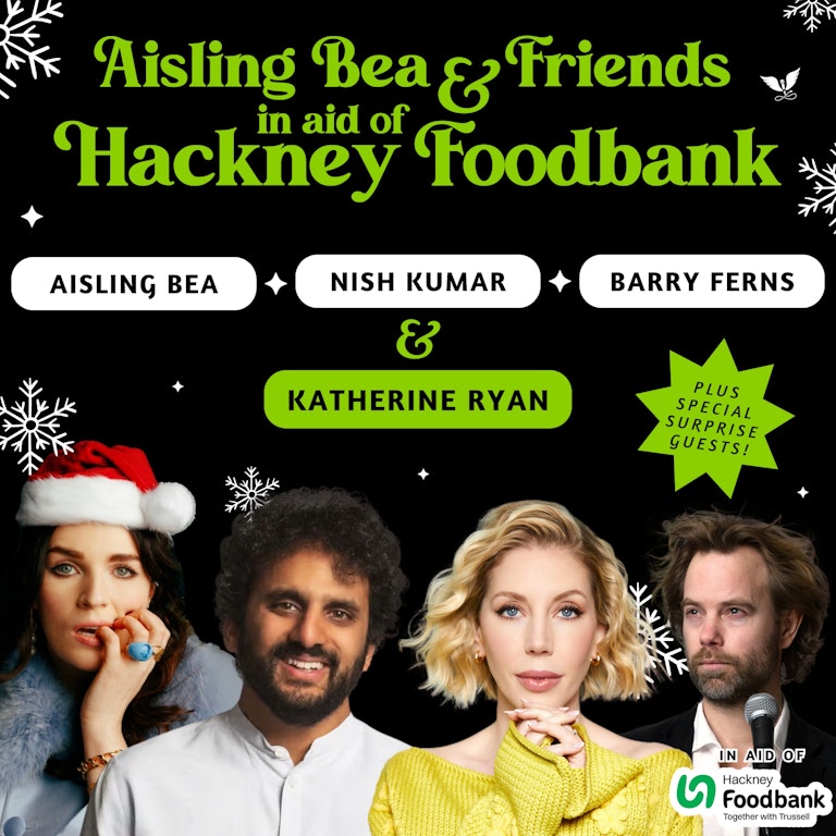 Aisling Bea & Friends for Hackney Food Bank at EartH - Angel Comedy Club