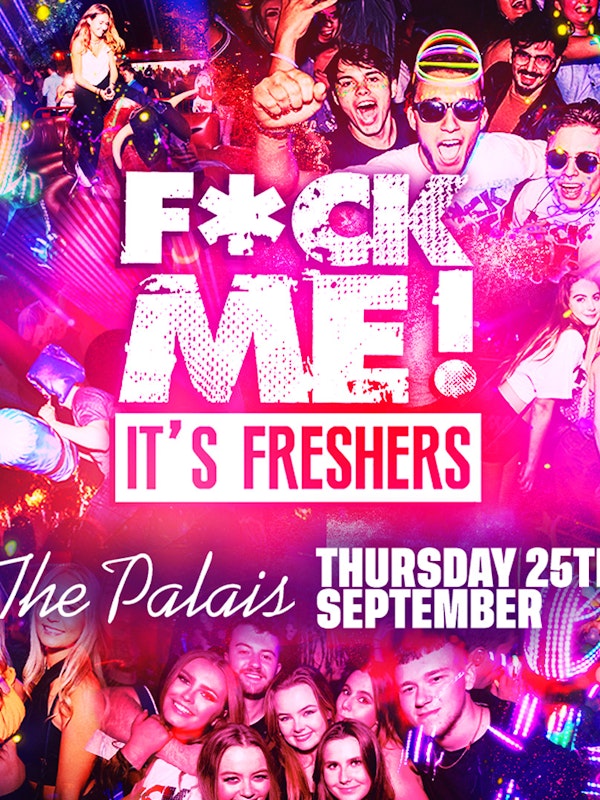 F*CK ME It's Freshers Nottingham