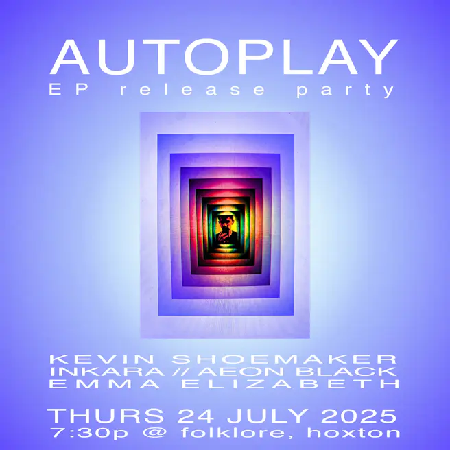 AUTOPLAY: Kevin Shoemaker, Inkara, Aeon Black, Emma Elizab...