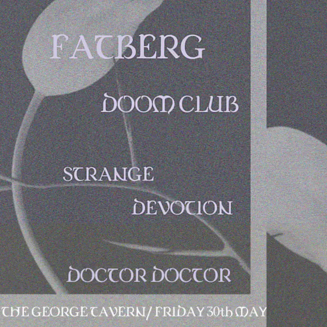 Fatberg / Doom Club / Strange Devotion / Doctor Doctor