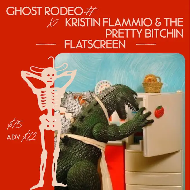 First Floor Show! Ghost Rodeo, Kristin Flammio & The Pretty Bitchin, Flatscr...