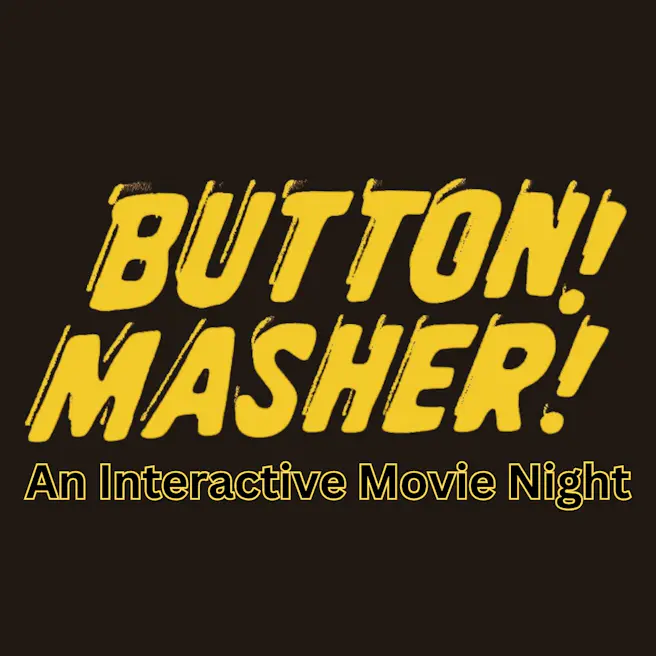 Button Masher! Interactive Movie Night.