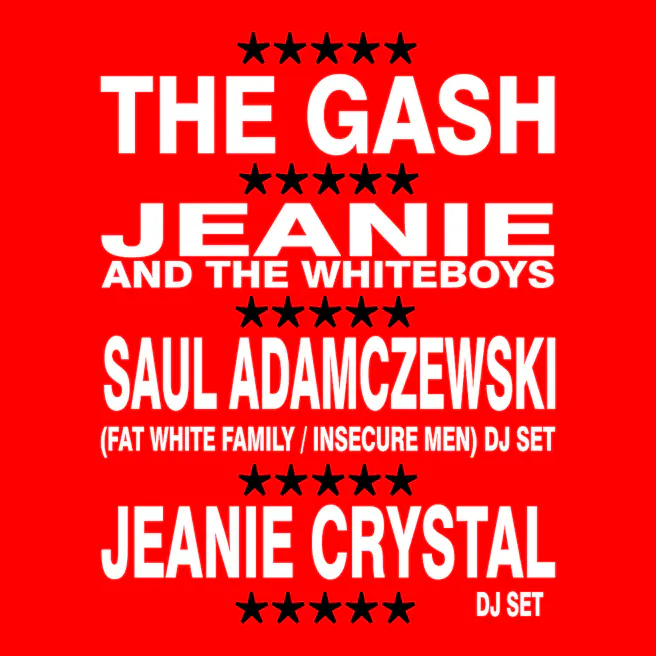 The Gash + Jeanie & The White Boys + Saul Adamczewski + Jeanie Crys...