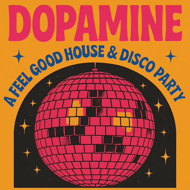 Dopamine: A Feel Good House & Disco Party