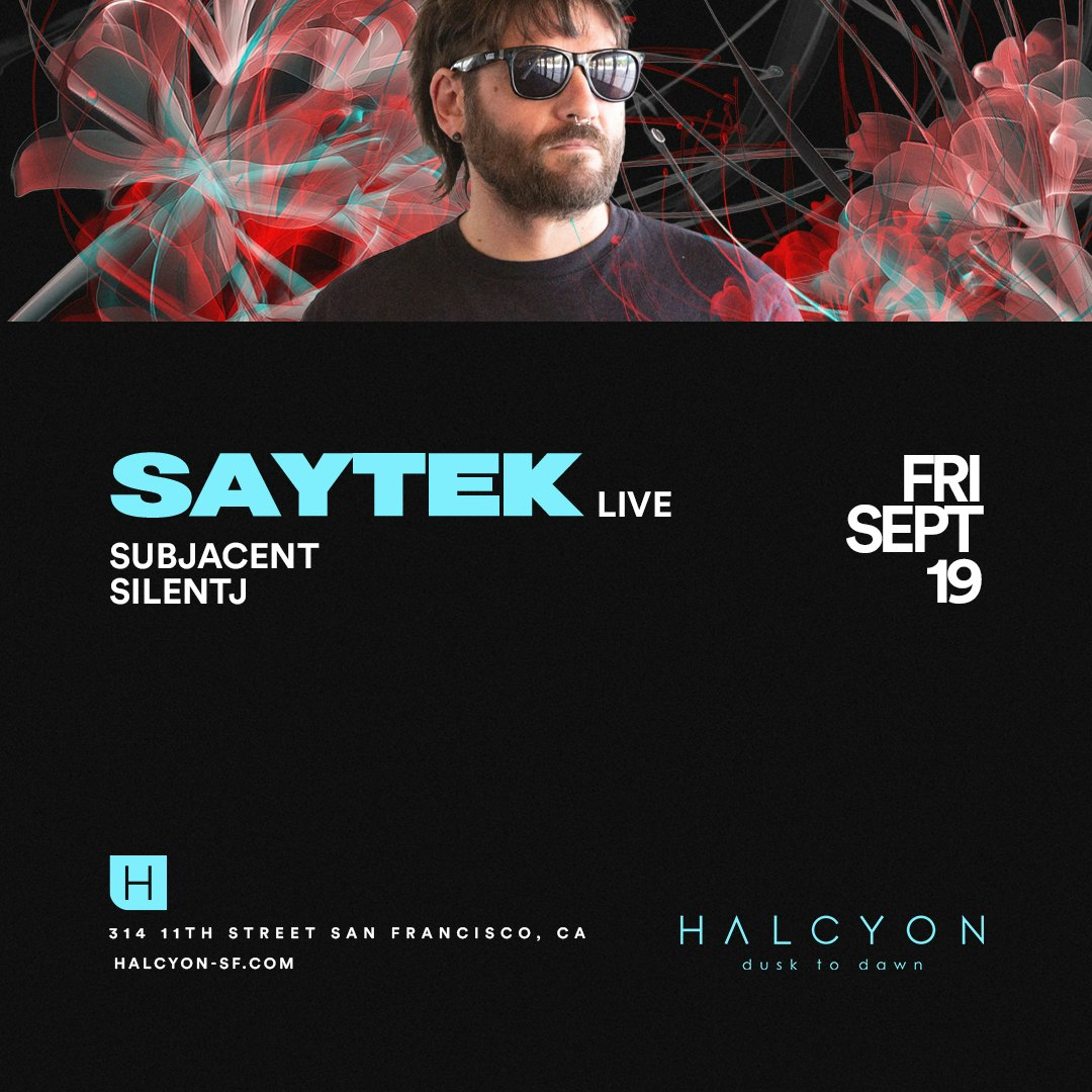 SAYTEK live Tickets | From $12 | 19 Sept @ Halcyon SF, San