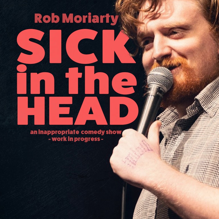 Rob Moriarty: Sick in the Head (Work in Progress) at The Bill Murray - Angel Comedy Club