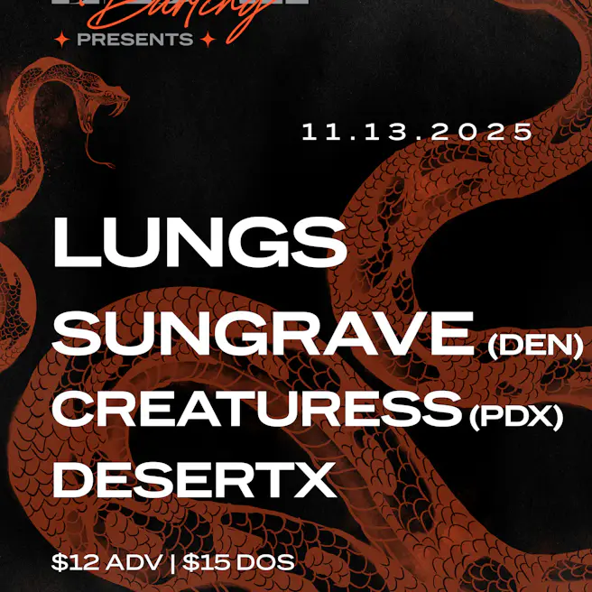 Lungs, SUNGRAVE (DEN), Creaturess (PDX), & DesertX