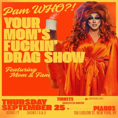 Your Mom's Fuckin' Drag Show featuring Pam WHO ? / Mom & Fam