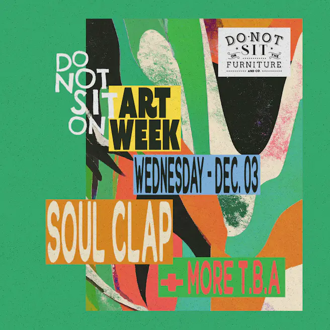 Do Not Sit on Art Week : Soul Clap & More T.B.A