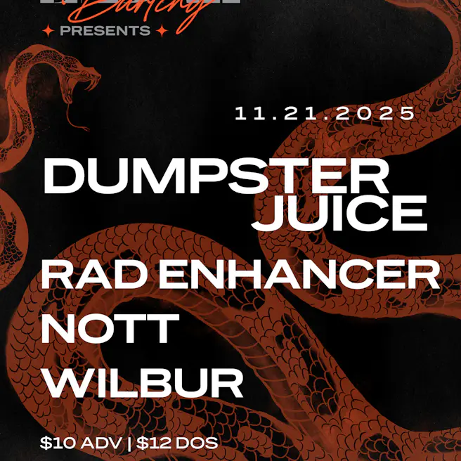 Dumpster Juice, Rad Enhancer, Nott, & WILBUR