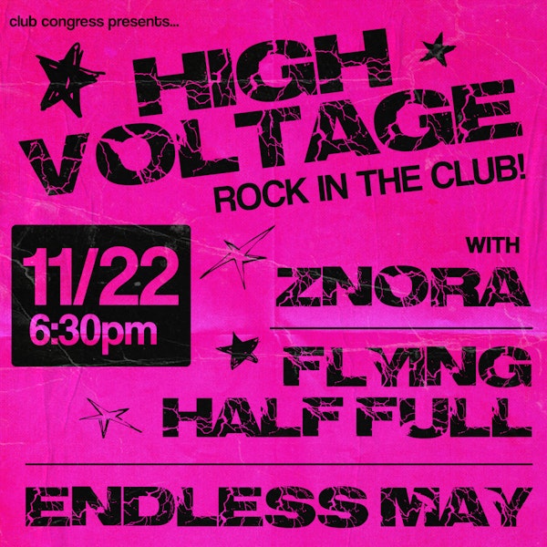 High Voltage Rock in the Club! w/ Znora, Flying Half Full, Endless May