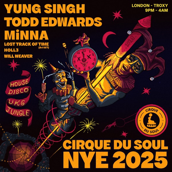Cirque Du Soul: London // NYE // Yung Singh, Todd Edwards, MiNNA