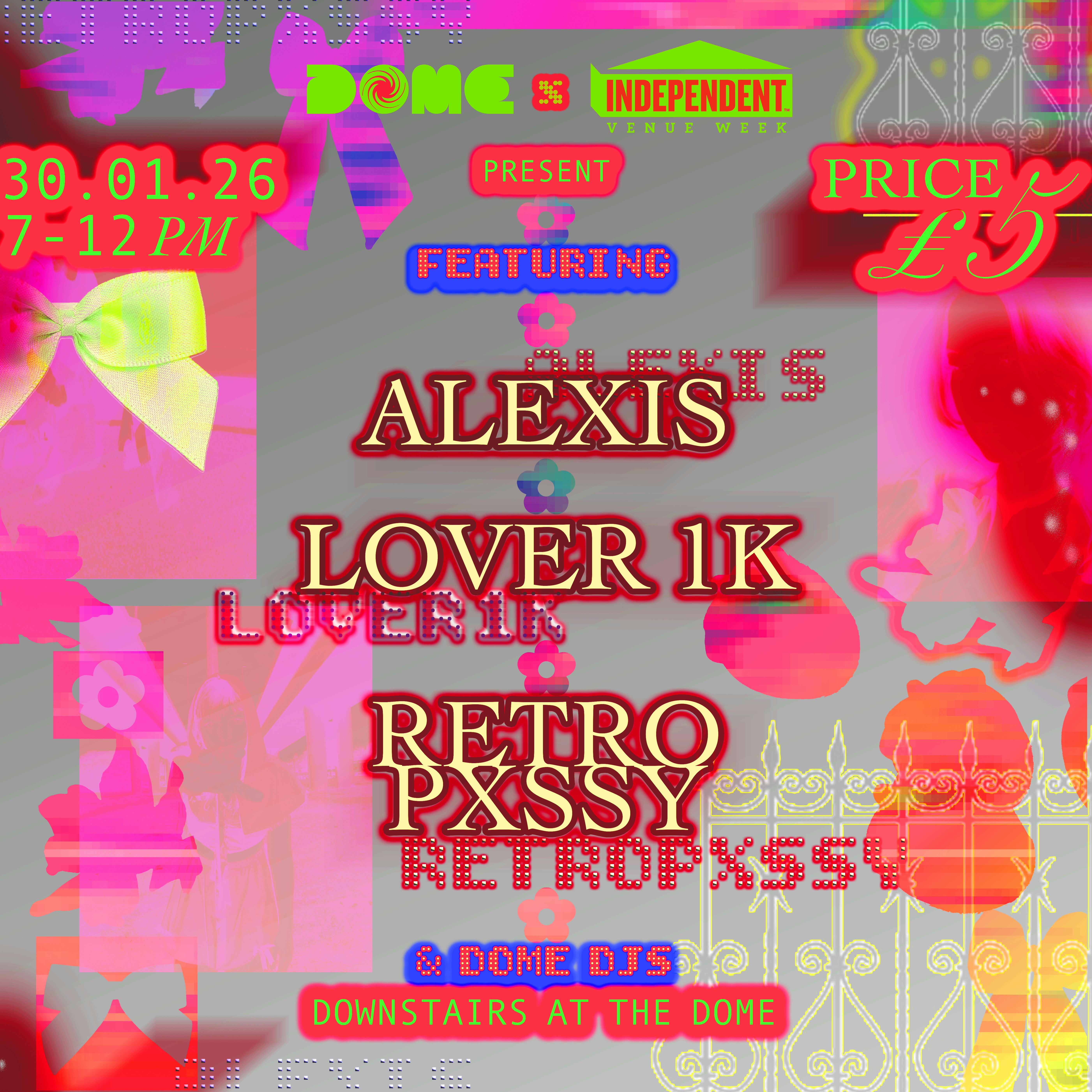 Alexis, Lover1k, Retropxssy - Independent Venue Week 