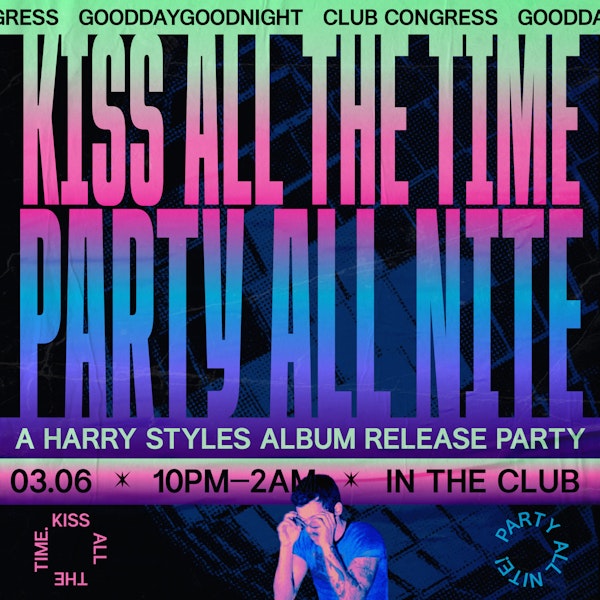 Kiss All The Time, Party ALL NITE: A Harry Styles Album Release Party!