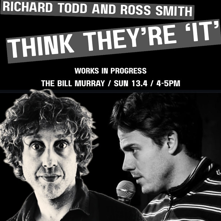 RICHARD TODD AND ROSS SMITH THINK THEY'RE IT at The Bill Murray - Angel Comedy Club
