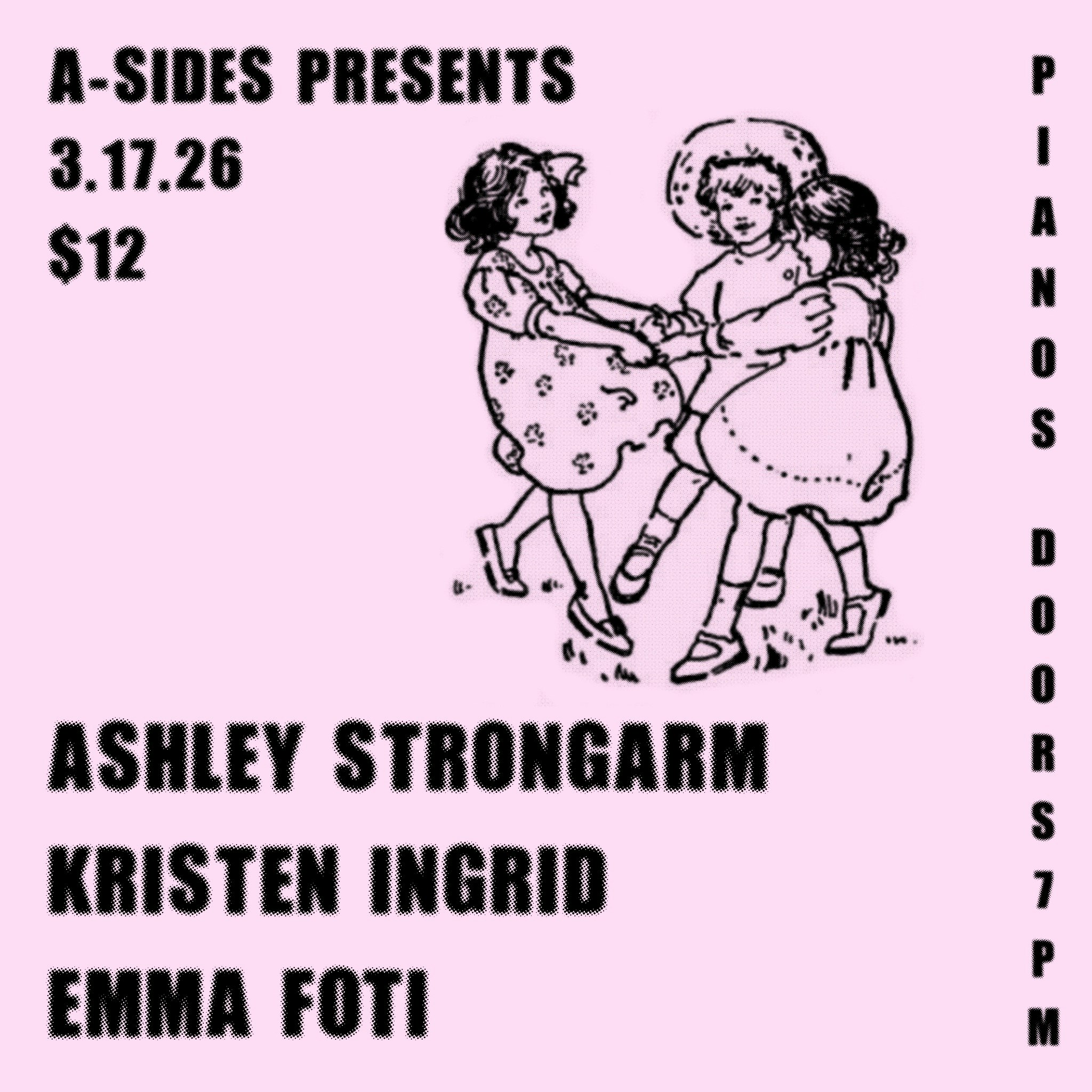 A-Sides Presents: Ashley Strongarm / Kristen Ingrid / Emma Foti