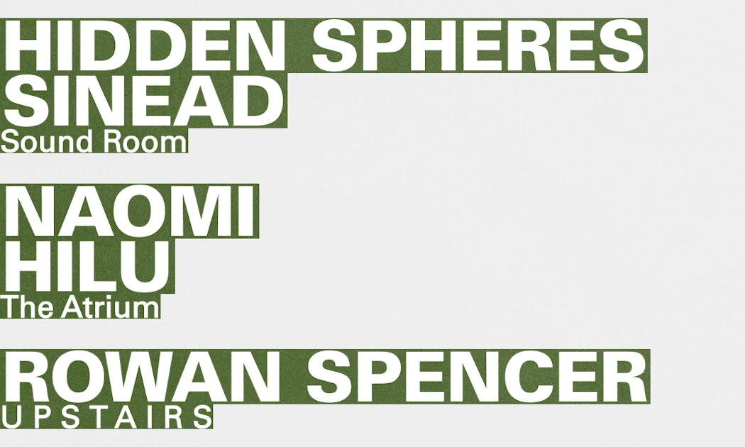 Image for Hidden Spheres + Sinéad / Naomi + Hilu / Rowan Spencer