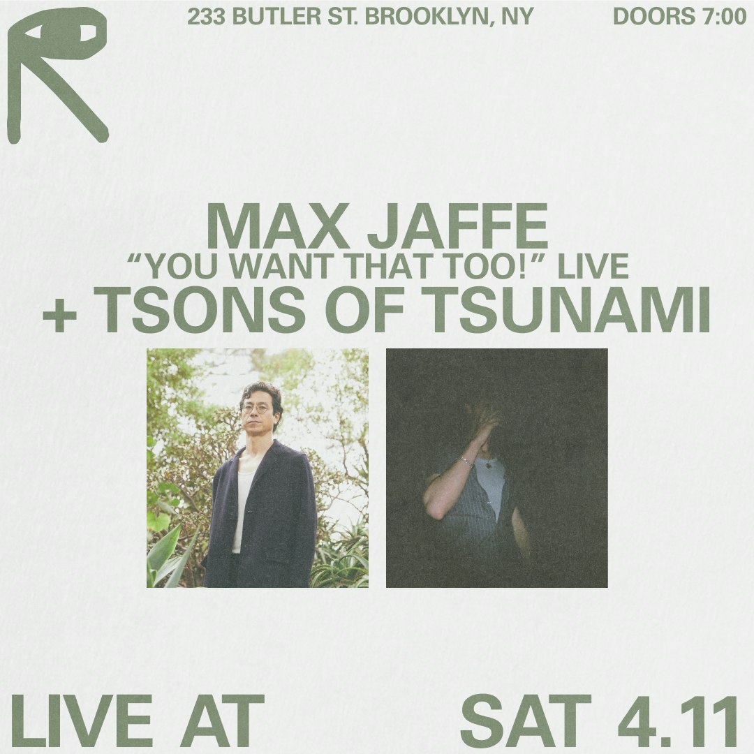 Max Jaffe "You Want That Too!" Live + Tsons of Tsunami Tickets | From Free | 11 Apr 2026 @ Public Records, New York | DICE