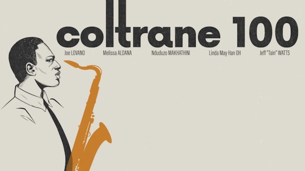 Coltrane 100 Lovano, Aldana, Makhathini, Oh, Watts