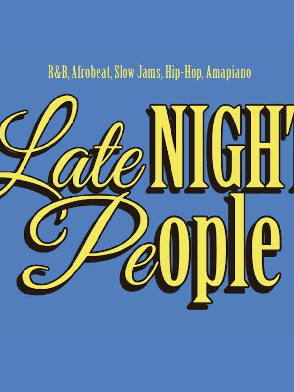 Late Night People: Slow Jams, R&B, Afrobeats, Hip-Hop + more