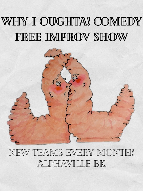 Why I Oughta! Improv