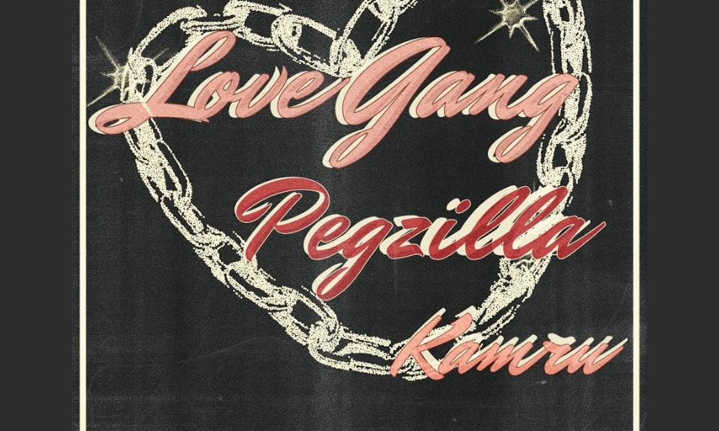 Love Gang + Pegzilla + Kamru