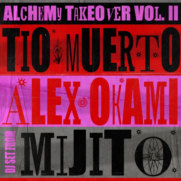 Alchemy Takeover w/ Post Tio Muerto x Alex Okami