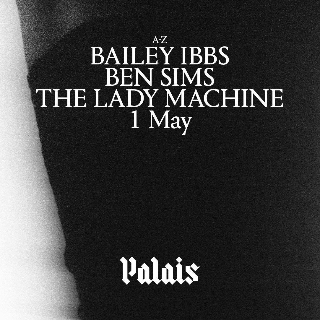Palais: Ben Sims, The Lady Machine & Bailey Ibbs