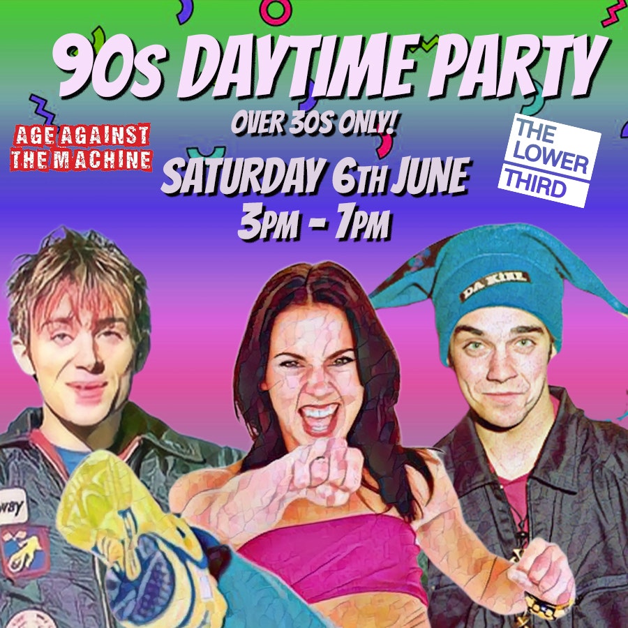 90s DAYTIME PARTY By Age Against The Machine (Over 30s Only)