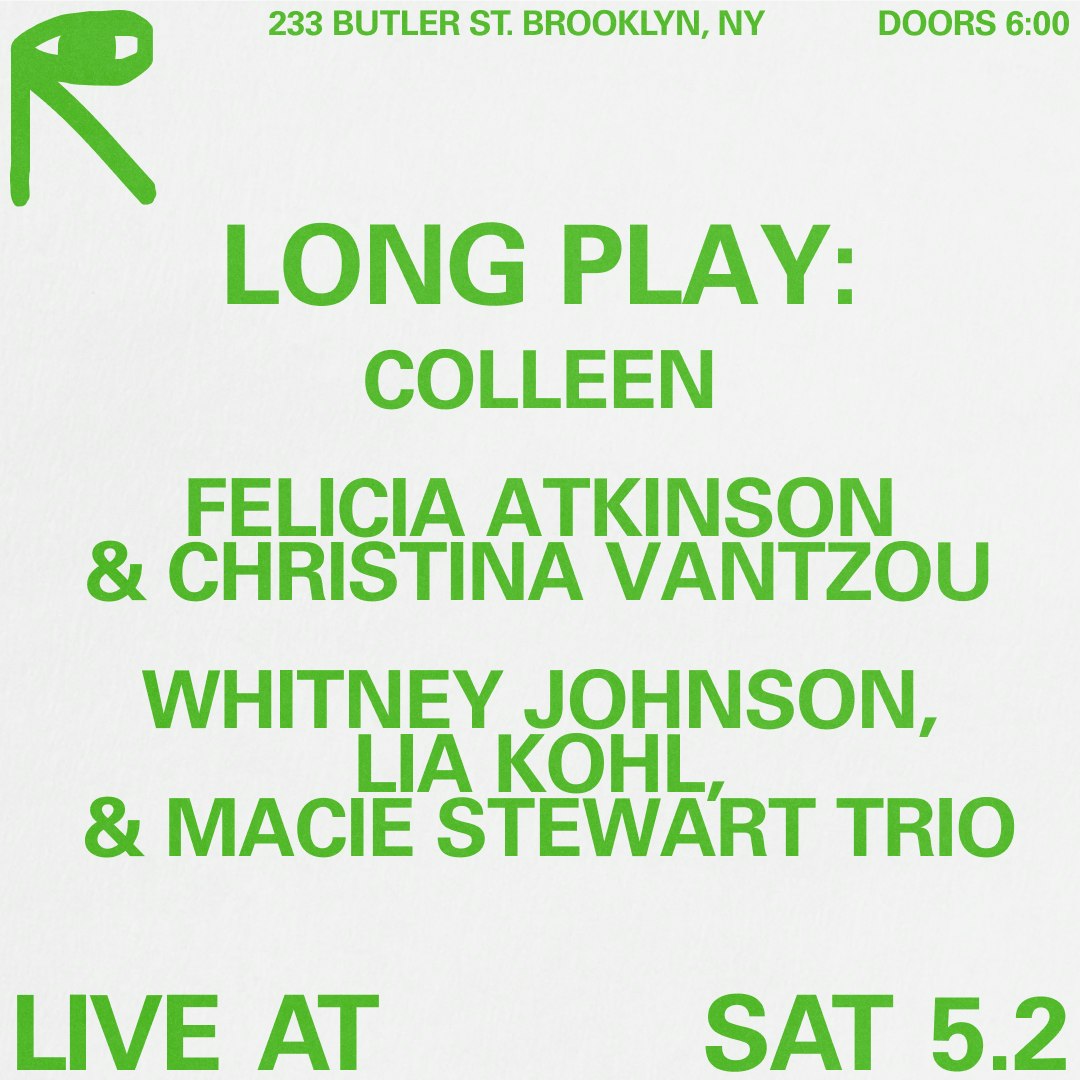 Long Play: Colleen, Felicia Atkinson & Christina Vantzou, Whitney ...