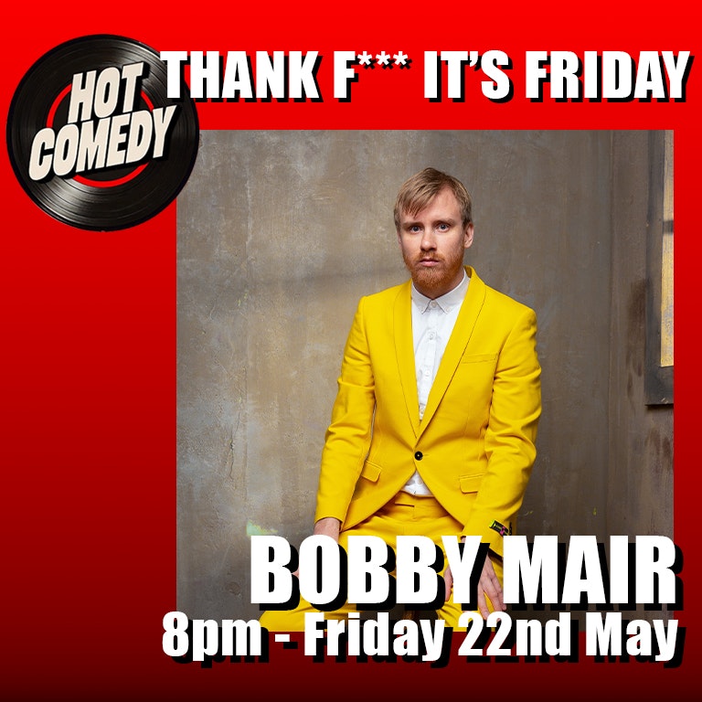Thank F*** It's Friday Comedy with Bobby Mair